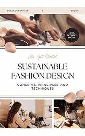 Sustainable Fashion Design: Concepts, Principles, and Techniques