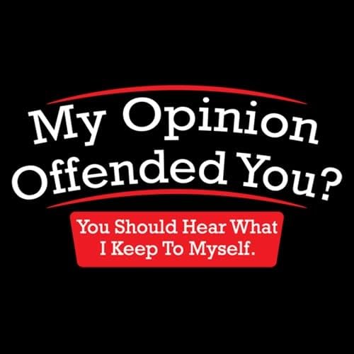 My Opinion Offended You Humor Politics Mens Sarcasm Very Funny T Shirt - Image 2