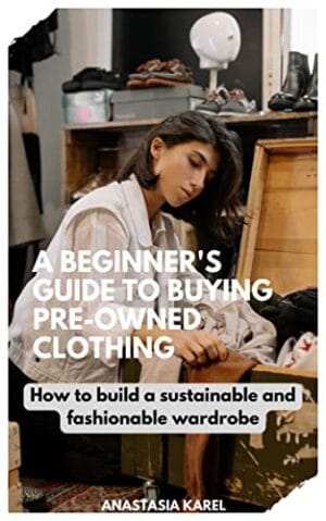 A Beginner’s Guide to Buying Pre-Owned Clothing: How to build a sustainable and fashionable wardrobe