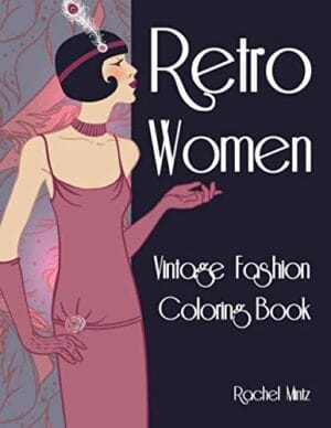 Retro Women – Vintage Fashion Coloring Book: Classic Girl Styling – Portraits, Looks & Designs