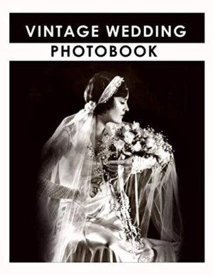 Vintage Wedding Photobook: Collection of Classic bridal Images, fashion style, tiara, flowers, poses etc