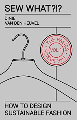 Sew What?!? Vol. 1 The Basics: How to design sustainable fashion
