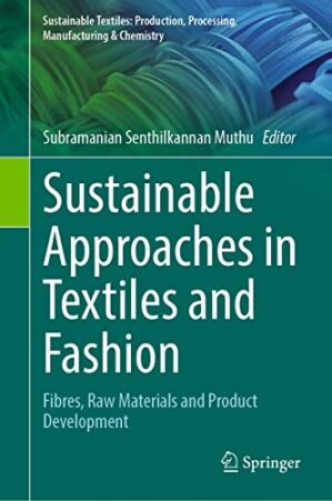 Sustainable Approaches in Textiles and Fashion: Fibres, Raw Materials and Product Development (Sustainable Textiles: Production, Processing, Manufacturing & Chemistry)
