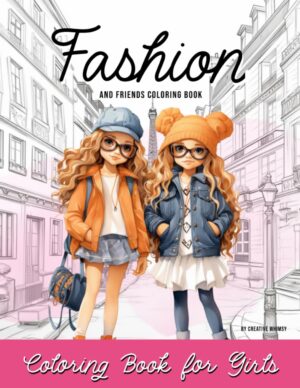 Fashion and Friends Coloring Book: Fashion Coloring Book for Girls Cute and Relaxing Coloring Book for Girls, Kids, Tweens Fashion Lovers