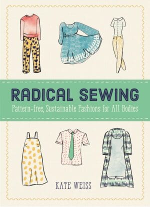 Radical Sewing: Embracing Sustainability and Inclusivity in Fashion for All Bodies (Good Life)