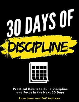 30 Days of Discipline: Practical Habits to Build Discipline and Focus in the Next 30 Days (Train Your Brain Book 3)