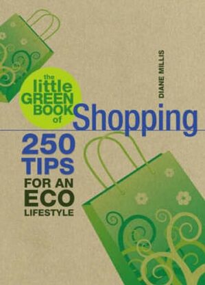 The Little Green Book of Shopping: 250 Tips for an Eco Lifestyle