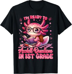 Ready To 1st Grade Axolotl Question First Day Of School Girl T-Shirt