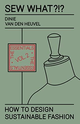 Sew What?!? How to Design Sustainable Fashion : Vol. 2 The Essentials