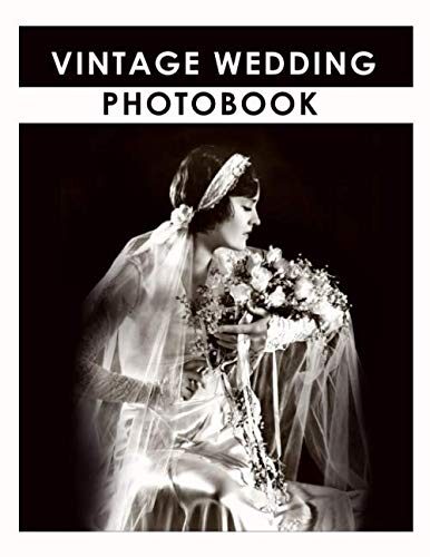 Vintage Wedding Photobook: Collection of Classic bridal Images, fashion style, tiara, flowers, poses etc
