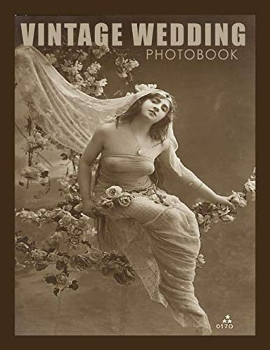 Vintage Wedding Photo Book: Rare Classic Wedding pictures, Bridal dress, tiara, flowers, styles, fashion etc