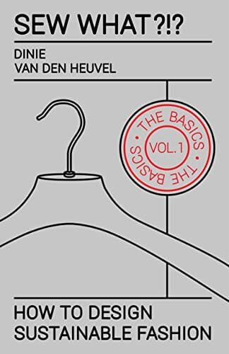 Sew What?!? Vol. 1 The Basics: How to design sustainable fashion