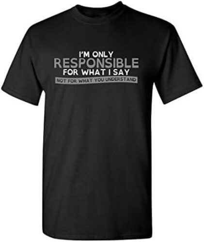 Only Responsible for What I Say Graphic Novelty Sarcastic Funny T Shirt