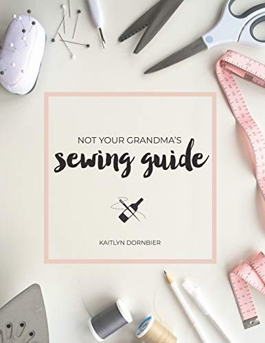 Not Your Grandma’s Sewing Guide